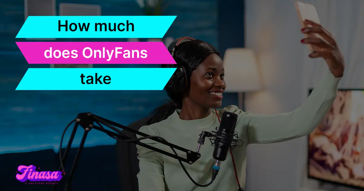 how-much-does-onlyfans-take-finasa-onlyfans-management-agency